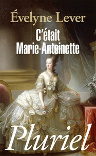 Evelyne Lever - C'était Marie-Antoinette.