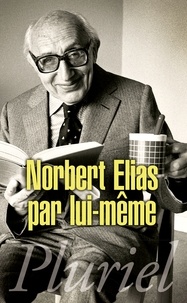 Norbert Elias - Norbert Elias par lui-même.