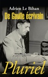 Adrien Le Bihan - De Gaulle écrivain.