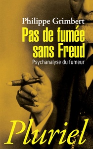 Philippe Grimbert - Pas de fumée sans Freud.