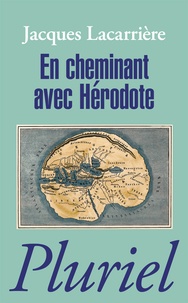 Jacques Lacarrière - En cheminant avec Hérodote - Suivi de Les plus anciens voyages du monde.