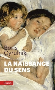 Boris Cyrulnik - La naissance du sens.
