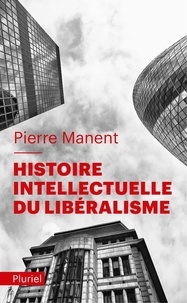 Pierre Manent - Histoire intellectuelle du libéralisme.