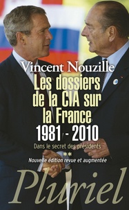 Vincent Nouzille - Dans le secret des présidents - Tome 2, Les dossiers de la CIA sur la France (1981-2010).