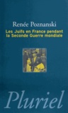 Renée Poznanski - Les Juifs en France pendant la Seconde Guerre mondiale.
