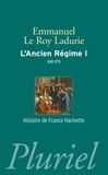 Emmanuel Le Roy Ladurie - L'Ancien Régime - Tome 1, L'absolutisme en vraie grandeur (1610-1715).