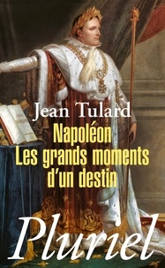 Jean Tulard - Napoléon - Les grands moments d'un destin.