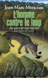 Jean-Marc Moriceau - L'homme contre le loup - Une guerre de deux mille ans.