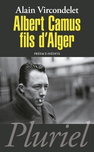 Alain Vircondelet - Albert Camus, fils d'Alger.