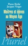 Pierre Riché et Jacques Verger - Maitres et élèves au Moyen Age.