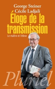 George Steiner et Cécile Ladjali - Eloge de la transmission - Le maître et l'élève.