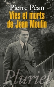 Pierre Péan - Vies et morts de Jean Moulin - Elements d'une biographie.