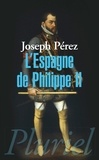 Joseph Pérez - L'Espagne de Philippe II.