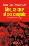 Jean-Luc Domenach - Mao, sa cour et ses complots - Derrière les murs rouges.