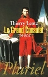 Thierry Lentz - Le Grand Consulat - 1799-1804.