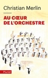 Christian Merlin - Au coeur de l'orchestre.