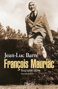 Jean-Luc Barré - François Mauriac - Biographie intime.
