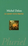 Michel Delon - Le savoir-vivre libertin.