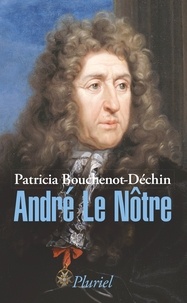Patricia Bouchenot-Déchin - André Le Nôtre.