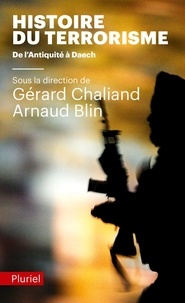 Gérard Chaliand et Arnaud Blin - Histoire du terrorisme - De l'Antiquité à Daech.
