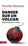 Nicolas Baverez - Danser sur un volcan - Espoirs et risques du XXIe siècle.