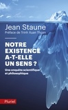 Jean Staune - Notre existence a-t-elle un sens ? - Une enquête scientifique et philosophique.