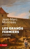 Jean-Marc Moriceau - Les grands fermiers - Les laboureurs de l'Ile-de-France (XVe-XVIIIe siècle).