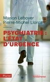 Marion Leboyer et Pierre-Michel Llorca - Psychiatrie : l'état d'urgence.