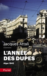 Jacques Attali - L'année des dupes - Alger, 1943.