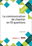 Grégoire Milot - La communication de chantier en 10 questions.