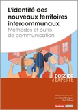 Jean-Pascal Bonsignore et Marc Thébault - L'identité des nouveaux territoires intercommunaux - Méthodes et outils de communication.