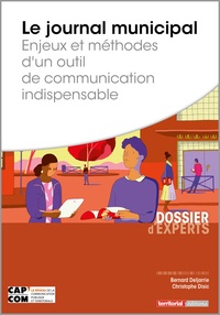 Bernard Deljarrie et Christophe Disic - Le journal municipal - Enjeux et méthodes d’un outil de communication indispensable.