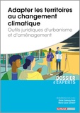 Emile Cobourg-Gozé et Marie-Laure Lambert - Adapter les territoires au changement climatique - Outils juridiques d'urbanisme et d'aménagement.