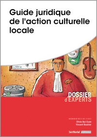 Olivia Bui-Xuan et Vincent Bouhier - Guide juridique de l'action culturelle locale.