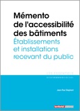 Jean-Paul Stéphant - Mémento de l'accessibilité des bâtiments - Etablissements et installations recevant du public.