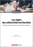 Nathalie Vinci - Les régies des collectivités territoriales - Création, fonctionnement, contrôle et liquidation.