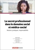 Aurélie Aveline et Samuel Dyens - Le secret professionnel dans les domaines social et médico-social - Notions, pratiques, responsabilités.