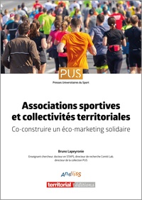 Bruno Lapeyronie - Associations sportives et collectivités territoriales - Co-construire un éco-marketing solidaire.