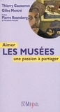 Thierry Gausseron et Gilles Mentré - Aimer les musées - Une passion à partager.