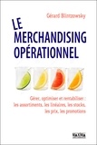 Gérard Blintzowsky et Gérard Blintzowsky - Le merchandising opérationnel - Gérer, optimiser et rentabiliser les assortiments, linéaires, stocks, prix, promotions.