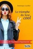 Dominique Cuvillier - Le triomphe du luxe cool.