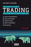 Anthony Busière - Le guide complet du trading, scalping, day trading, swing trading - Analyse fondamentale, analyse technique, trading virtuel, money management, backtesting.