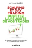 Anthony Busière - Scalping et Day Trading. Boostez la réussite de vos trades - 30 transactions réelles décryptées pour comprendre et gagner.