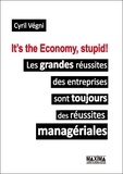 Cyril Vegni - Les grandes réussites des entreprises sont toujours des réussites managériales - It's the economy, stupid!.