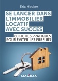 Éric Hecker - Se lancer dans l'immobilier locatif avec succès - 60 fiches pratiques pour éviter les erreurs.