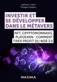 Philippe Nadeau et Kathleen Jobin - Investir et se développer dans le Métavers - NFT, cryptomonnaies, Play2Earn : comment tirer profit du Web 3.0.