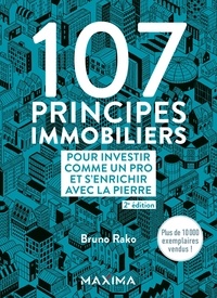 Bruno Rako - 107 principes immobiliers pour investir comme un pro et s'enrichir avec la pierre.