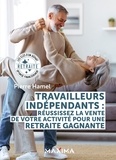 Pierre Hamel - Travailleurs indépendants : réussissez la vente de votre activité pour une retraite gagnante - Les clés d'un départ à la retraite optimisé financièrement.