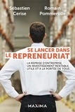 Sébastien Cerise et Romain Pommerolle - Se lancer dans le repreneuriat - La reprise d'entreprise, un investissement rentable, utile et à la portée de tous.