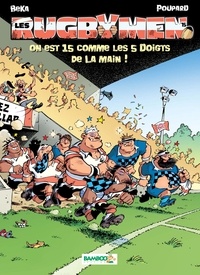  Poupard et  BeKa - Les Rugbymen Tome 15 : On est 15 comme les 5 doigts de la main !.